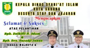 KEPALA DINAS SYARIAT ISLAM DAN PENDIDIKAN DAYAH KOTA SABANG MENGUCAPKAN SELAMAT ATAS PELANTIKAN WALIKOTA DAN WAKIL WALIKOTA SABANG