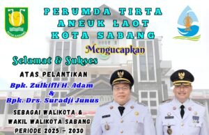 PERUMDA TIRTA ANEUK LAOT KOTA SABANG MENGUCAPKAN SELAMAT ATAS PELANTIKAN WALIKOTA DAN WAKIL WALIKOTA SABANG